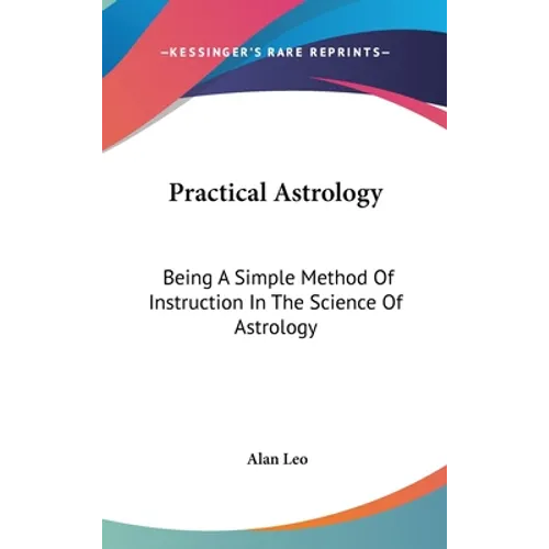Practical Astrology: Being A Simple Method Of Instruction In The Science Of Astrology - Hardcover | Books | Wiccan Center