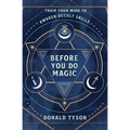 Before You Do Magic: Train Your Mind to Awaken Occult Skills - Paperback