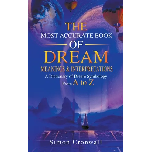 The Most Accurate Book Of Dream Meanings & Interpretations: A Dictionary of Dream Symbology From A to Z - Paperback | Books | Wiccan Center