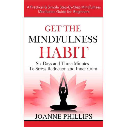 Get the Mindfulness Habit: Six Days and Three Minutes To Stress Reduction and Inner Calm - A Practical & Simple Step-By-Step Mindfulness Meditati - Paperback | Books | Wiccan Center