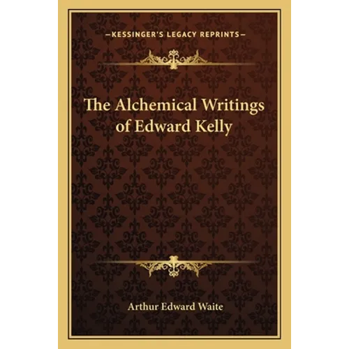 The Alchemical Writings of Edward Kelly - Paperback | Books | Wiccan Center