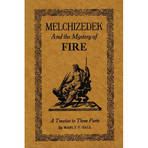 Melchizedek and the Mystery of Fire: A Treatise in Three Parts - Paperback | Books | Wiccan Center