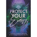 Protect Your Energy: The Book of Positive Vibrations & Toxic Energy Protection Secrets - Paperback | Books | Wiccan Center