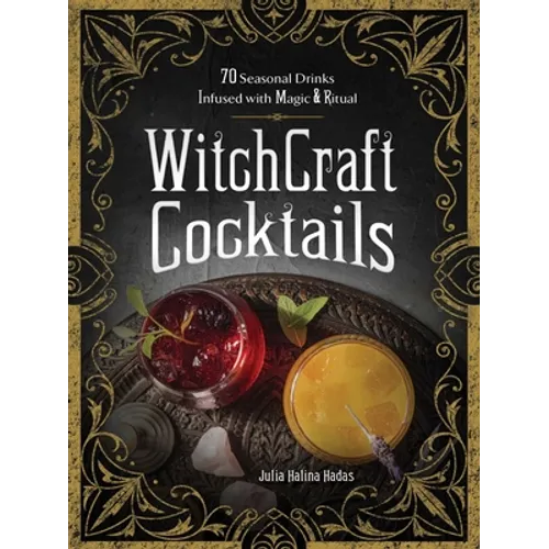 Witchcraft Cocktails: 70 Seasonal Drinks Infused with Magic & Ritual - Hardcover | Books | Wiccan Center