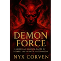 Demon Force: Luciferian Magick, Pacts of Power, and the Path to Godhood - Paperback