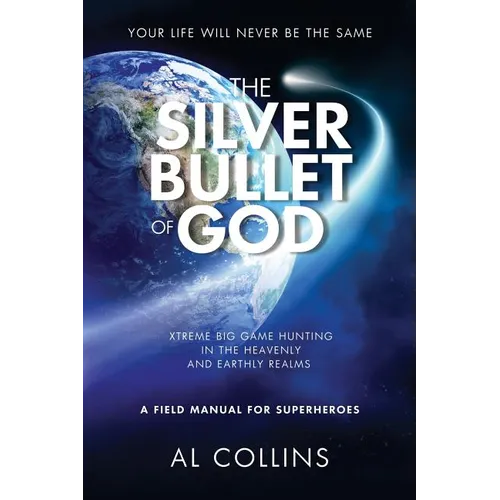 The Silver Bullet of God: Xtreme Big Game Hunting in the Earthly and Heavenly Realms - Paperback | Books | Wiccan Center