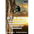 ACT in Sport: Improve Performance through Mindfulness, Acceptance, and Commitment - Paperback | Books | Wiccan Center