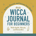 Wicca Journal for Beginners: Reflect, Record, and Nurture Your Magic - Paperback | Books | Wiccan Center