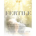 Fertile: Prepare Your Body, Mind, and Spirit for Conception and Pregnancy to Create a Conscious Child - Hardcover | Books | Wiccan Center