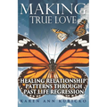 Making True Love: Healing Relationship Patterns Through Past Life Regression - Paperback | Books | Wiccan Center