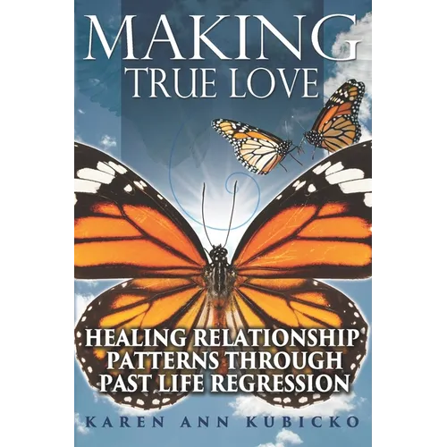 Making True Love: Healing Relationship Patterns Through Past Life Regression - Paperback | Books | Wiccan Center