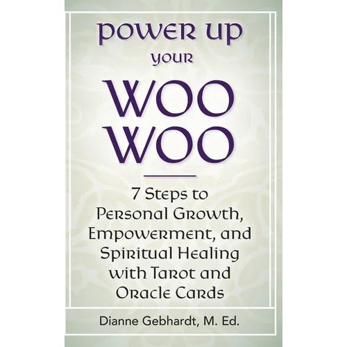Power Up Your Woo Woo 7 Steps to Personal Growth, Empowerment, and Spiritual Healing with Tarot and Oracle Cards - Hardcover | Books | Wiccan Center