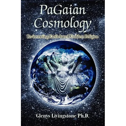 PaGaian Cosmology: Re-inventing Earth-based Goddess Religion - Paperback | Books | Wiccan Center