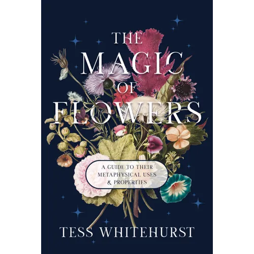 The Magic of Flowers: A Guide to Their Metaphysical Uses & Properties - Paperback | Books | Wiccan Center
