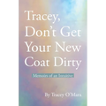 Tracey, Don't Get Your New Coat Dirty: Memoirs of an Intuitive - Paperback | Books | Wiccan Center
