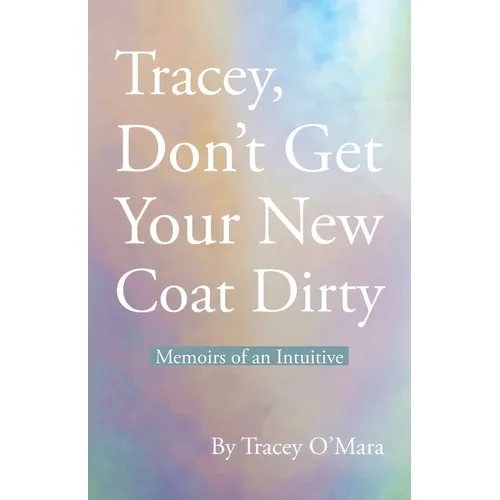 Tracey, Don't Get Your New Coat Dirty: Memoirs of an Intuitive - Paperback | Books | Wiccan Center