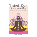 Third Eye Awakening: 5 Techniques to Open Your Third Eye Chakra, Activate and Decalcify Your Pineal Gland - Paperback | Books | Wiccan Center