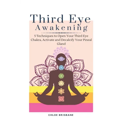 Third Eye Awakening: 5 Techniques to Open Your Third Eye Chakra, Activate and Decalcify Your Pineal Gland - Paperback | Books | Wiccan Center
