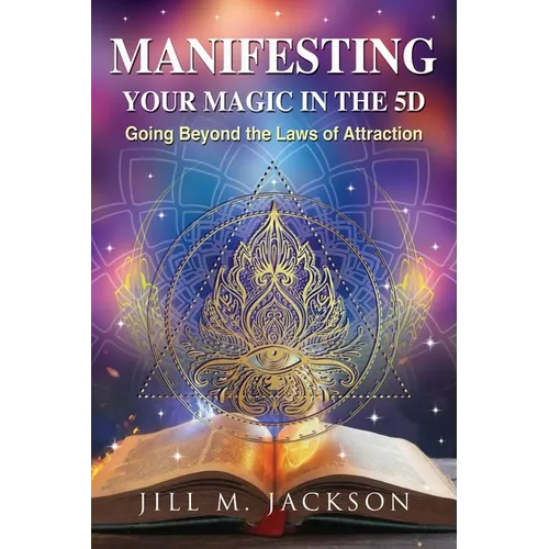 Manifesting Your Magic in the 5D: Going Beyond the Laws of Attraction - Paperback | Books | Wiccan Center