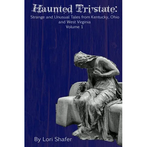 Haunted Tri-state: Strange and Unusual Tales from Kentucky, Ohio and West Virginia - Paperback | Books | Wiccan Center