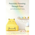 Peacefully Parenting Through Prana: Heart-Centered Solutions for Families - Paperback | Books | Wiccan Center