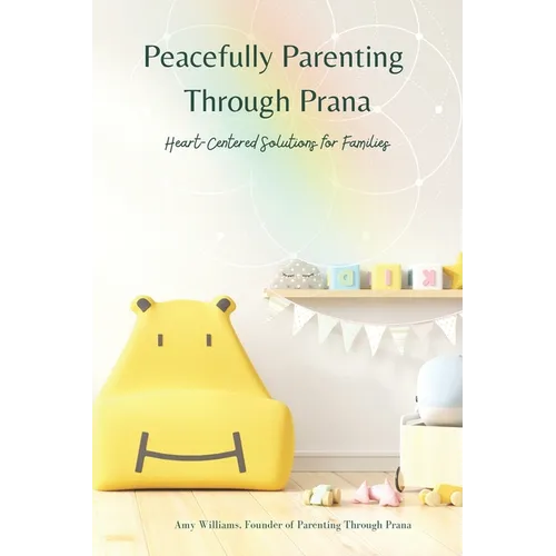 Peacefully Parenting Through Prana: Heart-Centered Solutions for Families - Paperback | Books | Wiccan Center