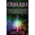 Chakras: Unlocking the Secrets of Healing Through Chakra Meditation, Mantras, Kundalini Yoga Exercises, and Reiki, Including Tips for Third Eye Awaken - Hardcover | Books | Wiccan Center