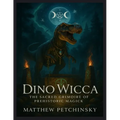 Dino Wicca: The Sacred Grimoire of Prehistoric Magick - Paperback | Books | Wiccan Center