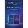 Somatic Therapy for Trauma & Sound Healing for Beginners: (2 books in 1) The Home Crash Course to Reawaken Wholeness & Vitality With Vibrational Power - Paperback | Books | Wiccan Center