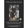 Elven Hedgewitchery and Found Magic: Using Art-Making for Evoking Elfin Magic and Living the Elven Way - Paperback | Books | Wiccan Center