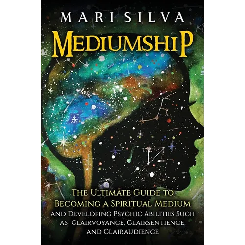 Mediumship: The Ultimate Guide to Becoming a Spiritual Medium and Developing Psychic Abilities Such as Clairvoyance, Clairsentience, and Clairaudience - Paperback | Books | Wiccan Center