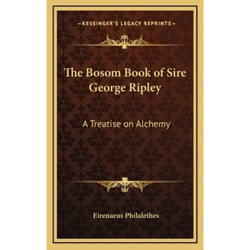The Bosom Book of Sire George Ripley: A Treatise on Alchemy - Hardcover | Books | Wiccan Center