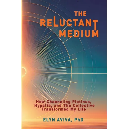 The Reluctant Medium - How Channeling Plotinus, Hypatia, and The Collective Transformed My Life - Paperback | Books | Wiccan Center