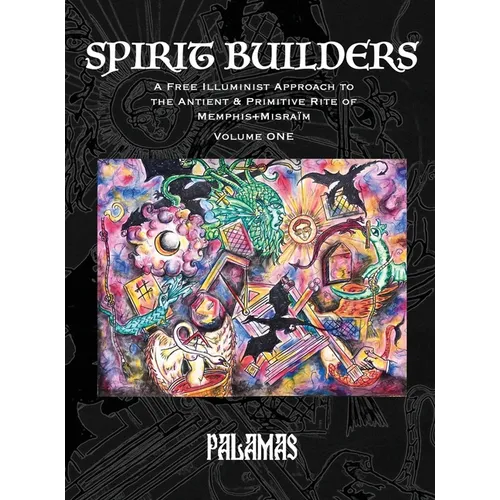 Spirit Builders: A Free Illuminist Approach to the Antient & Primitive Rite of Memphis+Misraïm, Volume One - Hardcover | Books | Wiccan Center