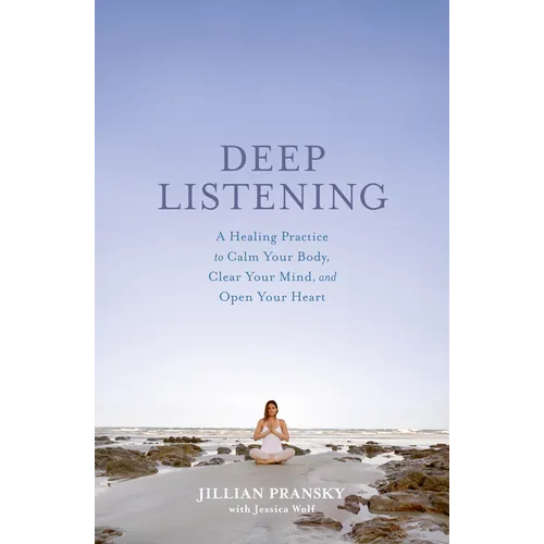 Deep Listening: A Healing Practice to Calm Your Body, Clear Your Mind, and Open Your Heart - Paperback | Books | Wiccan Center