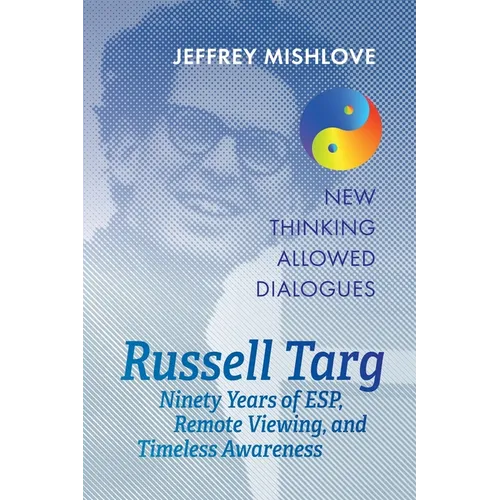 Russell Targ: Ninety Years of Remote Viewing, ESP, and Timeless Awareness - Paperback | Books | Wiccan Center