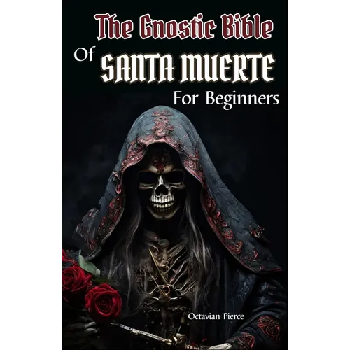 The Gnostic Bible Of Santa Muerte For Beginners - Paperback | Books | Wiccan Center