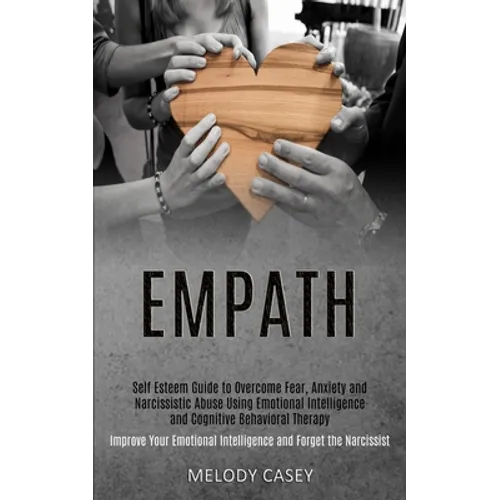 Self Esteem Guide to Overcome Fear, Anxiety and Narcissistic Abuse Using Emotional Intelligence and Cognitive Behavioral Therapy (Improve Your Emotion - Paperback | Books | Wiccan Center