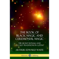 The Book of Black Magic and Ceremonial Magic: The Secret Rituals and Occult Traditions in Goëtia - Paperback | Books | Wiccan Center