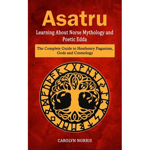 Asatru: Learning About Norse Mythology and Poetic Edda (The Complete Guide to Heathenry Paganism, Gods and Cosmology) - Paperback | Books | Wiccan Center