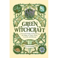Green Witchcraft: A Practical Guide to Discovering the Magic of Plants, Herbs, Crystals, and Beyond - Hardcover | Books | Wiccan Center