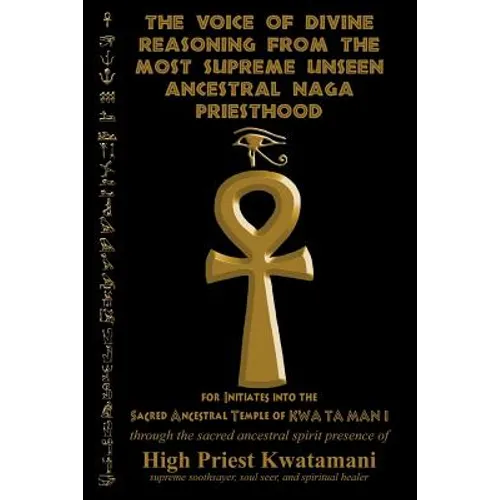 The Voice of Divine Reasoning from the Most Supreme Unseen Ancestral Naga Priesthood: for Initiates into the Sacred Ancestral Temple of KWA TA MAN I - Paperback | Books | Wiccan Center