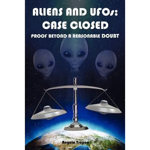 Aliens and UFOs: Case Closed Proof Beyond A Reasonable Doubt - Paperback | Books | Wiccan Center