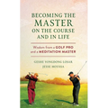 Becoming the Master on the Course and in Life: Wisdom from a Golf Pro and a Meditation Master - Paperback | Books | Wiccan Center