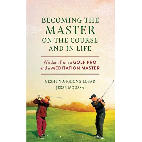 Becoming the Master on the Course and in Life: Wisdom from a Golf Pro and a Meditation Master - Paperback | Books | Wiccan Center