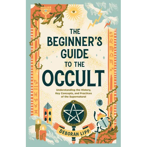 The Beginner's Guide to the Occult: Understanding the History, Key Concepts, and Practices of the Supernatural - Paperback | Books | Wiccan Center