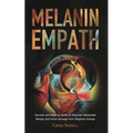The Melanin Empath: Survival and Healing Guide to Discover Melanated Beings and Avoid damage from Negative Energy - Paperback | Books | Wiccan Center