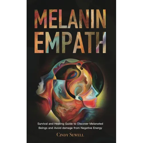 The Melanin Empath: Survival and Healing Guide to Discover Melanated Beings and Avoid damage from Negative Energy - Paperback | Books | Wiccan Center