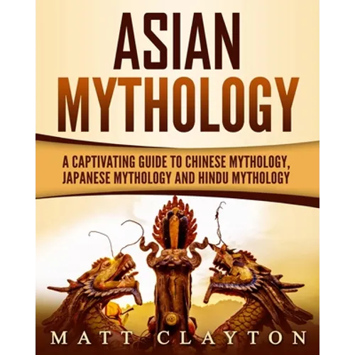 Asian Mythology: A Captivating Guide to Chinese Mythology, Japanese Mythology and Hindu Mythology - Paperback | Books | Wiccan Center