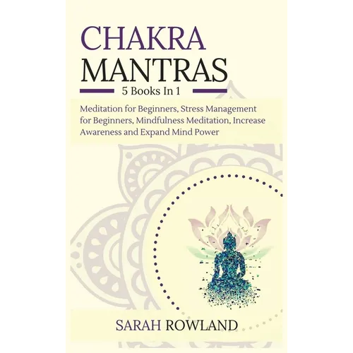 Chakra Mantras: 5-in-1 Meditation Bundle: Meditation for Beginners, Stress Management for Beginners, Mindfulness Meditation for Self-Healing, Increase - Hardcover | Books | Wiccan Center